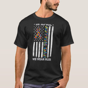 In April We Wear Blue Autism Awareness Dad US Flag T-Shirt
