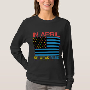 In April We Wear Blue  Autism Awareness day T-Shirt