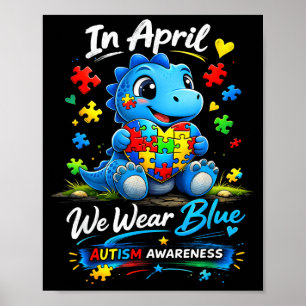 In april we wear blue autism awareness dinosaur  poster