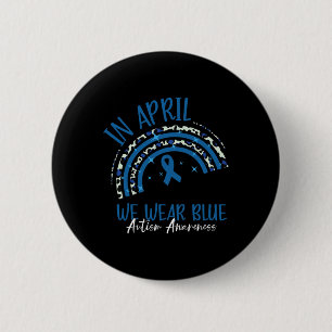 In April We Wear Blue Autism Awareness Month  6 Cm Round Badge