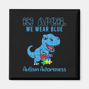 In April We Wear Blue Autism Awareness Month Dinos Magnet