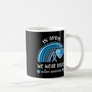 In April We Wear Blue Autism Awareness Month Rainb Coffee Mug