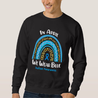 In April We Wear Blue Autism Awareness Month Rainb Sweatshirt