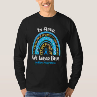 In April We Wear Blue Autism Awareness Month Rainb T-Shirt