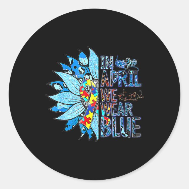 In April We Wear Blue Autism Awareness Special Edu Classic Round Sticker (Front)