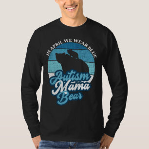 In April We Wear Blue Autism Mama Bear World Autis T-Shirt