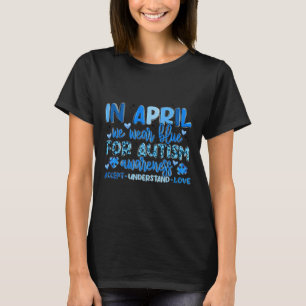 In April We Wear Blue For Autism Awareness Accep U T-Shirt