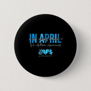 In April We Wear Blue For Autism Awareness Accept  6 Cm Round Badge