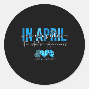 In April We Wear Blue For Autism Awareness Accept  Classic Round Sticker
