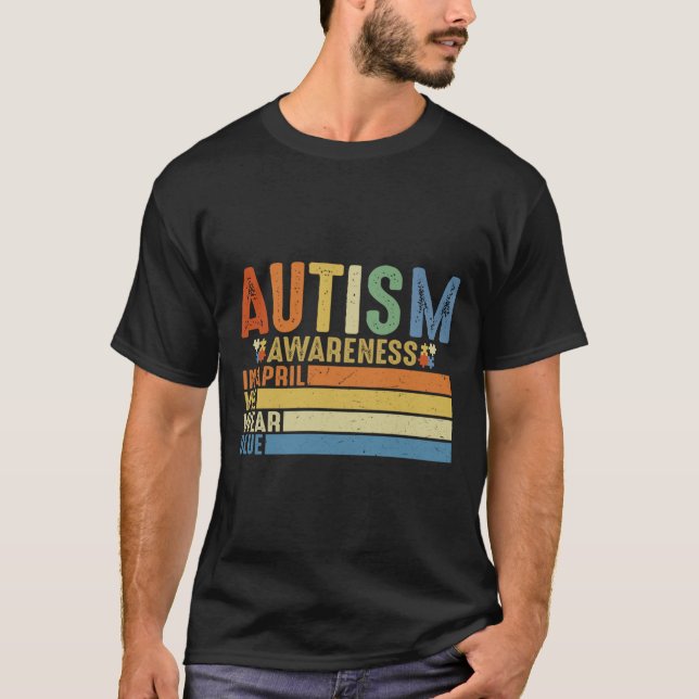 In April We Wear Blue For Autism Awareness Autism  T-Shirt (Front)