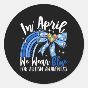In April We Wear Blue For Autism Awareness Coquett Classic Round Sticker