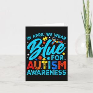 In April We Wear Blue For Autism Awareness Month S Card