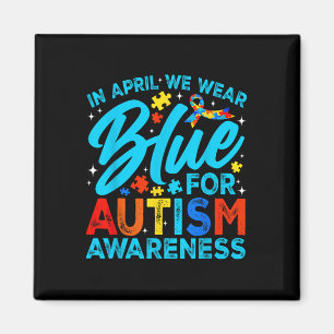 In April We Wear Blue For Autism Awareness Month S Magnet