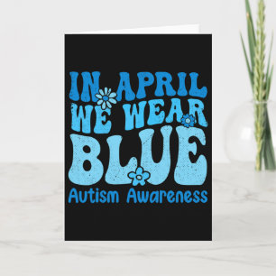In April We Wear Blue For Autism Awareness Women K Card