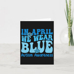 In April We Wear Blue For Autism Awareness Women K Card