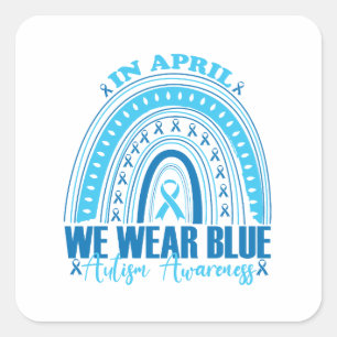 In April We Wear Blue Rainbow Autism Awareness Mon Square Sticker