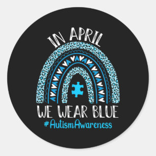 In April We Wear Blue Rainbow Autism Awareness Tea Classic Round Sticker