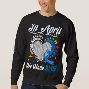 In April We Wear Blue Support Autistic Kids Autism Sweatshirt