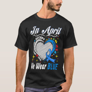 In April We Wear Blue Support Autistic Kids Autism T-Shirt