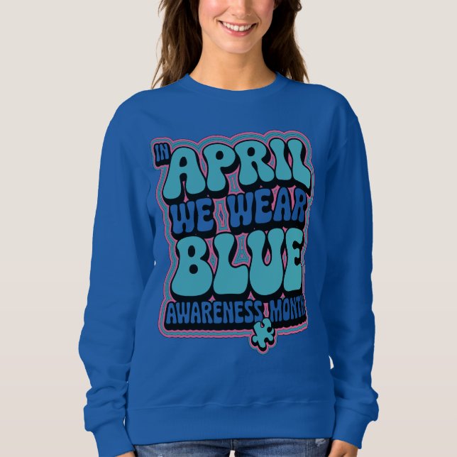In April We Wear Blue Sweatshirt (Front)