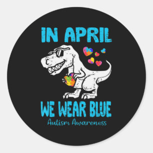 In April We Wear Blue T Rex Dinosaur Autism Awaren Classic Round Sticker