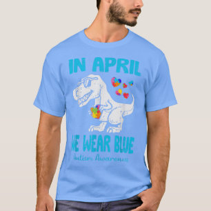 In April We Wear Blue T Rex Dinosaur Autism Awaren T-Shirt