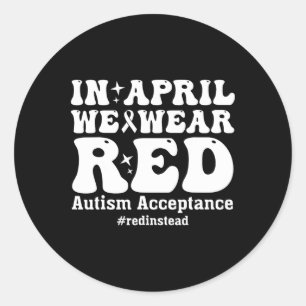 In April We Wear Red Autism Awareness Acceptance  Classic Round Sticker