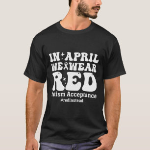 In April We Wear Red Autism Awareness Acceptance  T-Shirt