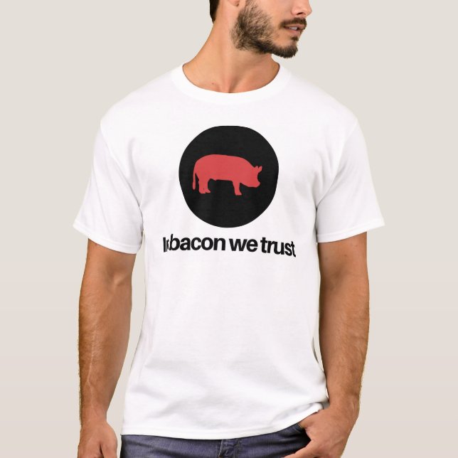 In Bacon We Trust T-Shirt (Front)