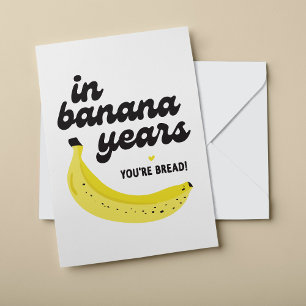 In Banana Years You're Banana Bread Birthday Card