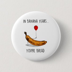 In Banana Years You're Bread Funny Banana Lover Sa 6 Cm Round Badge