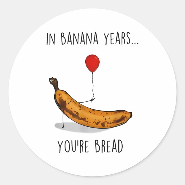 In Banana Years You're Bread Funny Banana Lover Sa Classic Round Sticker (Front)