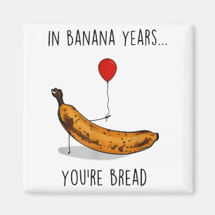 In Banana Years You're Bread Funny Banana Lover Sa Magnet
