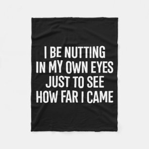 in Be Nutting in Own Eyes to See How Far ON Back Fleece Blanket