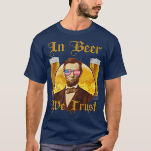 In Beer We Trust Funny Abraham Lincoln Drinking te T-Shirt