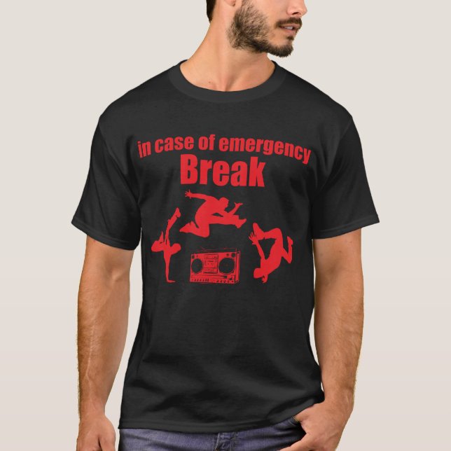 in case of emergency BREAK ... 80'S Break Dance T-Shirt (Front)