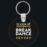 In Case of Emergency Break Dance Funny Dancing Pun Key Ring<br><div class="desc">In Case Of Emergency Break Dance. Funny breakdancing design for those who love to breakdance whenever they hear the music. Cool and cute breakdance merchandise for those who love street dance and hip hop music. Perfect to celebrate dance performance on National Dance Day. Great Christmas gift and birthday present for...</div>