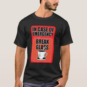 In Case Of Emergency Break Glass Tea Drinker Tea   T-Shirt