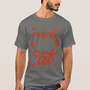 In Case Of Emergency Cuddle With The Cat by Tobe F T-Shirt