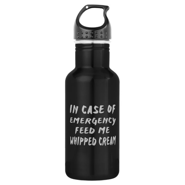 In Case Of Emergency Feed me Whipped Cream 532 Ml Water Bottle (Front)