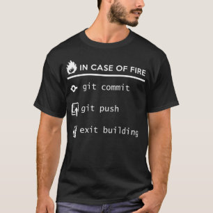 In case of fire  git commit git push exit building T-Shirt