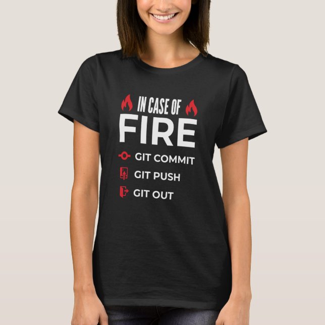 In Case Of Fire Git Commit Git Push Git Out Progra T-Shirt (Front)