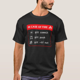 In Case of Fire Git Commit Git Push Git TF Out T-Shirt