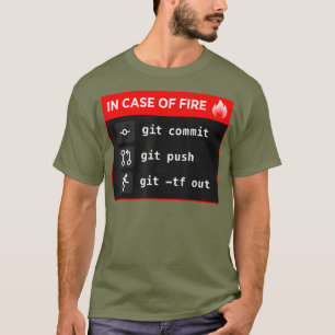 In Case of Fire Git Commit Git Push Git TF Out T-Shirt
