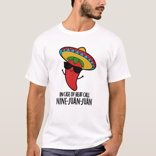 In Case Of Heat Call Nine Juan Juan Mexican Pun T-Shirt (Front)