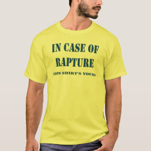 IN CASE OF RAPTURE T-Shirt