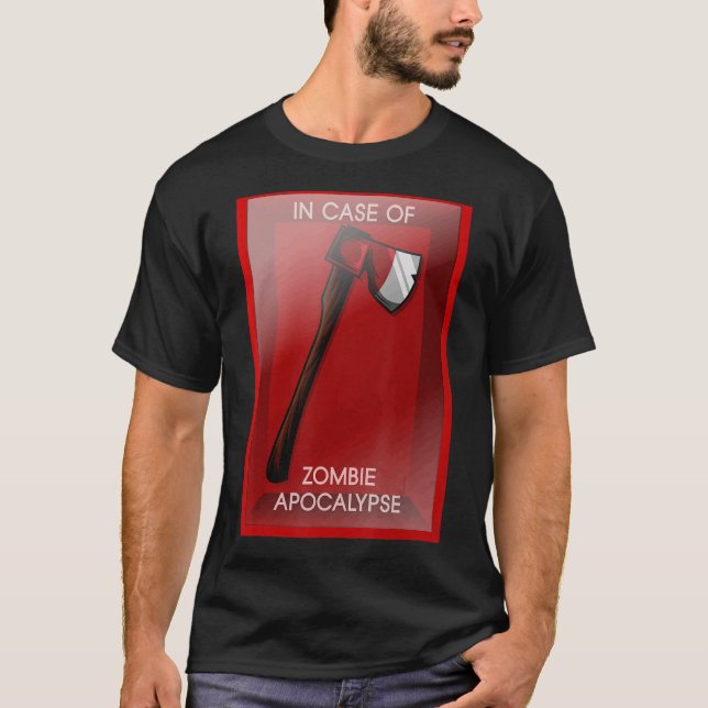 In Case Of Zombie Apocalypse Chopping Tool Axe T-Shirt (Front)