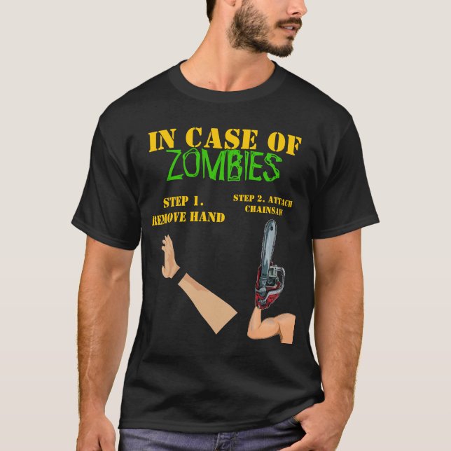 IN CASE OF ZOMBIES- REMOVE HAND, ATTACH CHAINSAW T-Shirt (Front)