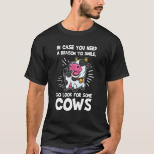 in case you need a reason to smile, go look cows c T-Shirt