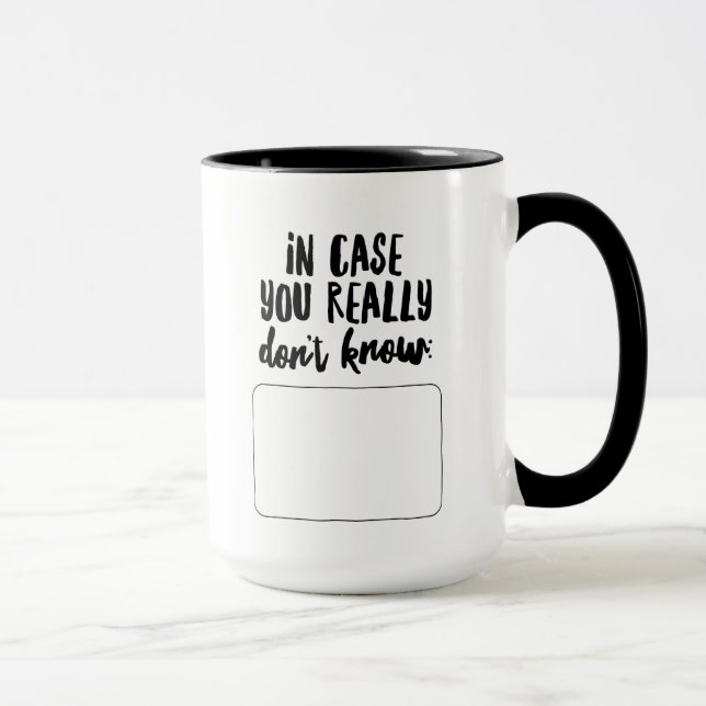 In Case You Really Don't Know... Mug (Right)